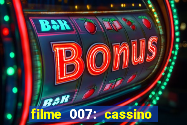 filme 007: cassino royale completo dublado